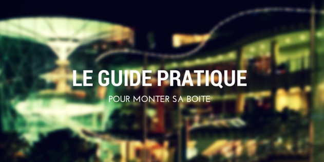 Le guide pratique pour monter sa boite