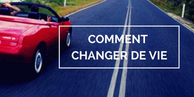 Comment changer de vie