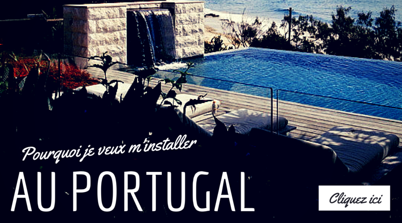 Pourquoi je veux m'installer au Portugal